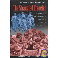 The Strangled Traveler: Colonial Imaginings and the Thugs of India