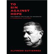 To Sin Against Hope Life and Politics on the Borderland