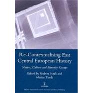 Recontextualising East Central European History Nation Culture and Minority Groups