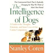 The Intelligence of Dogs A Guide to the Thoughts, Emotions, and Inner Lives of Our Canine Companions
