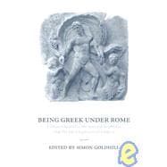 Being Greek under Rome: Cultural Identity, the Second Sophistic and the Development of Empire