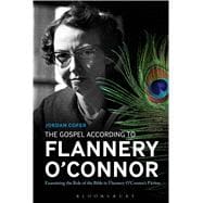 The Gospel According to Flannery O'Connor Examining the role of the Bible in Flannery O'Connor's Fic