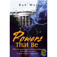 Powers That Be When the Government Creates an Alliance with Organized Crime to Make Exposure Impos Powers That Be When the Government Creates an Alliance with Organized Crime to Make Exposure Impos