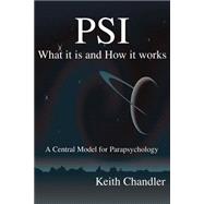 PSI - What It Is and How It Works : A Central Model for Parapsychology