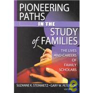 Pioneering Paths in the Study of Families: The Lives and Careers of Family Scholars