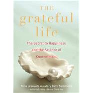 Grateful Life The Secret to Happiness and the Science of Contentment