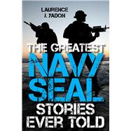 The Greatest Navy Seal Stories Ever Told