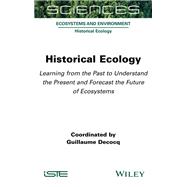 Historical Ecology Learning from the Past to Understand the Present and Forecast the Future of Ecosy