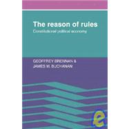 The Reason of Rules: Constitutional Political Economy