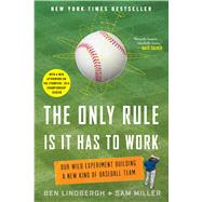The Only Rule Is It Has to Work Our Wild Experiment Building a New Kind of Baseball Team