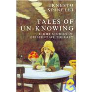 Tales of UnKnowing Therapeutic Encounters from an Existential Perspective Tales of UnKnowing Therapeutic Encounters from an Existential Perspective