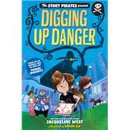 Digging Up Danger (The Story Pirates Present, Bk. 2)