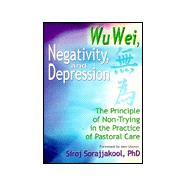 Wu Wei, Negativity, and Depression: The Principle of Non-Trying in the Practice of Pastoral Care