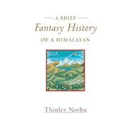 A Brief Fantasy History of a Himalayan Autobiographical Reflections