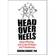 Head Over Heels: Wives Who Stay with Cross-Dressers and Transsexuals