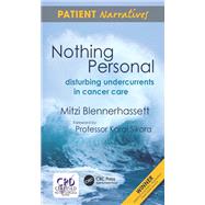Nothing Personal Disturbing Undercurrents in Cancer Care