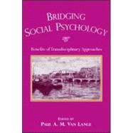 Bridging Social Psychology : Benefits of Transdisciplinary Approaches