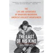 The Last of His Kind: The Life and Adventures of Bradford Washburn, America's Boldest Mountaineer