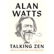 Talking Zen Reflections on Mind, Myth, and the Magic of Life