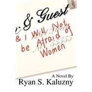 & Guest : (and I Will Not be Afraid of Women)