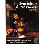 Problem Solving for Oil Painters : Recognizing What's Gone Wrong and How to Make it Right