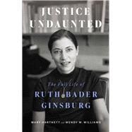 Justice Undaunted The Full Life of Ruth Bader Ginsburg