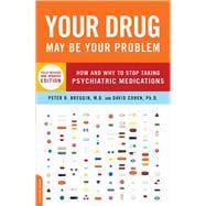 Your Drug May Be Your Problem, Revised Edition How and Why to Stop Taking Psychiatric Medications