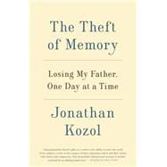 The Theft of Memory Losing My Father, One Day at a Time
