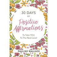 30 Days of Positive Affirmations to Take you to the Next Level