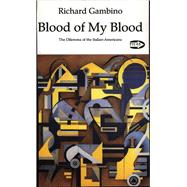 Blood of My Blood The Dilemma of ItalianAmericans