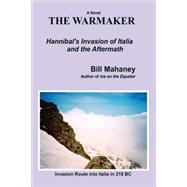 The Warmaker: Hannibal's Invasion of Italia and the Aftermath: A Novel