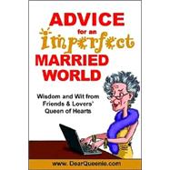 Advice for an Imperfect Married World : Wisdom and Wit from Friends and Lovers' Queen of Hearts