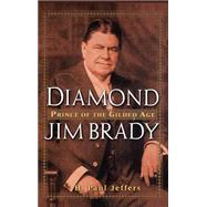 Diamond Jim Brady Prince of the Gilded Age