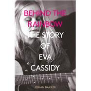Behind the Rainbow The Story of Eva Cassidy