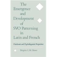 The Emergence and Development of SVO Patterning in Latin and French Diachronic and Psycholinguistic