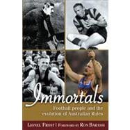 Immortals Football People and the Evolution of Australian Rules Football