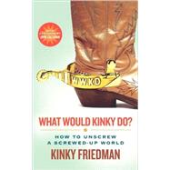 What Would Kinky Do? How to Unscrew a Screwed-Up World