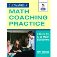 Cultivating a Math Coaching Practice : A Guide for K-8 Math Educators