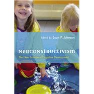Neoconstructivism The New Science of Cognitive Development