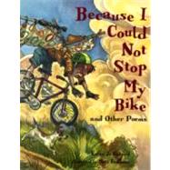 Because I Could Not Stop My Bike...and Other Poems