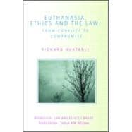 Euthanasia, Ethics and the Law: From Conflict to Compromise