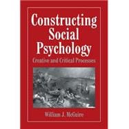 Constructing Social Psychology: Creative and Critical Aspects