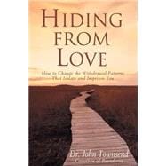 Hidign from Love : How to Change the Withdrawal Patterns That Isolate and Imprison You
