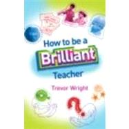 How to Be a Brilliant Teacher