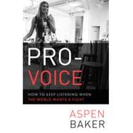 Pro-Voice How to Keep Listening When the World Wants a Fight