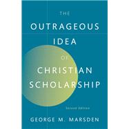 The Outrageous Idea of Christian Scholarship