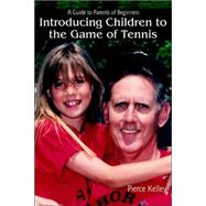 Introducing Children to the Game of Tennis : A Guide to Parents of Beginners