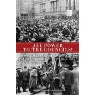All Power to the Councils! A Documentary History of the German Revolution of 19181919