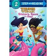 Sisters Save the Day! (DC Super Heroes: Wonder Woman, Step Into Reading, Step 2)