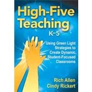 High-Five Teaching, K-5 : Using Green Light Strategies to Create Dynamic, Student-Focused Classrooms